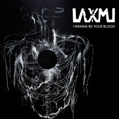 LAXMI - I Wanna Be Your Blood