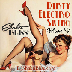 Shakti Bliss : Dirty Electro Swing Volume Four