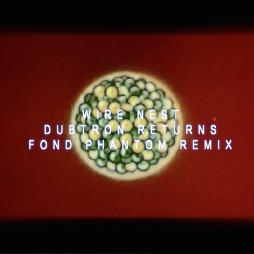 Dubtron Returns (Fond Phantom Remix)