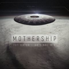 Tot Hator - Mothership (Original Mix)