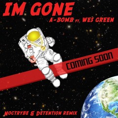 A-Bomb ft. Wes Green - "I'm Gone" (Detention & Noctrybe Remix)