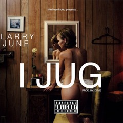LARRY JUNE - I JUG (PROD BY DVME )