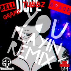 "You Playin Remix" - Tubbz x Space x Rellgramz