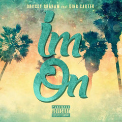 Driicky Graham (Freddy Neech) ft. King Carter - "I'm On"