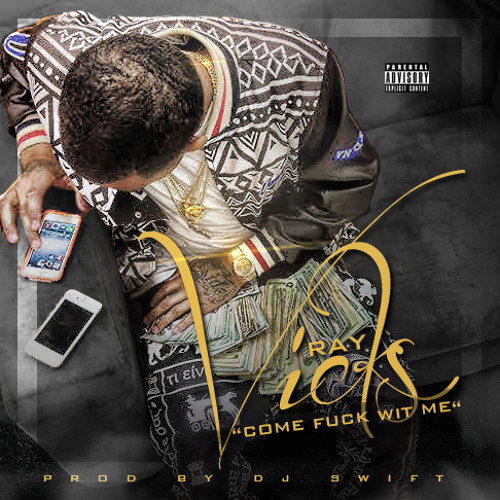 Ray Vicks - Come Fuck Wit Me Prod. By Dj Swift