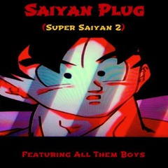 Saiyan Plug (Chapter 6) (Prod. By Zepeda x CTR x SKAM) (Featuring All Them Boys)