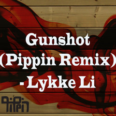 Gunshot - Lykke Li (Pippin Remix)