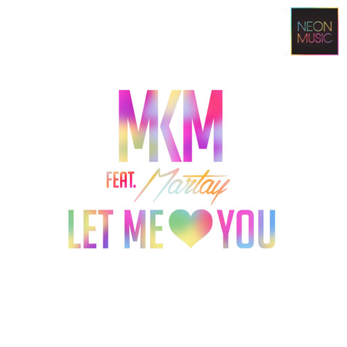 MKM featuring Martay 'Let Me Love You' (Radio Edit)