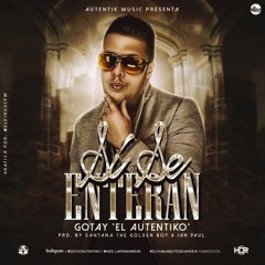 Gotay El Autentiko - Si Se Enteran (Prod. By Santana TGB Y Jan Paul)