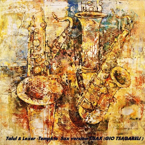 Talul & Lexer -Tempkte  Sax Version  T - SAX (GIO TSAGARELI )