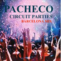 DJ PACHECO - CIRCUIT PARTIES ( BARCELONA MIX )