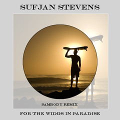 Sufjan Stevens - For The Widows In Paradise (Sambody Remix)*FREE DOWNLOAD*
