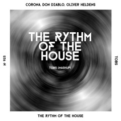 Don Diablo & Oliver Heldens ft. Corona - Rythm Of The House (Tobs Mashup)  FREEDOWNLOAD