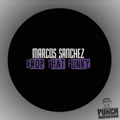 Marcos Sanchez - Drop That Funky (Original Mix) ★TOP 13 BEATPORT MINIMAL★ Punch Underground
