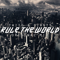 TWIIG & GIANTS - Rule The World (Original Mix) [FREE DOWNLOAD] *THANK YOU FOR 10K LIKES ON FACEBOOK*