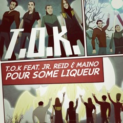 TOK-Pour Some Liquor feat.JR.Reid & Maino