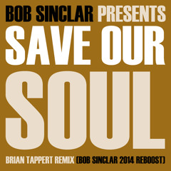 Bob Sinclar - Save Our Soul (Brian Tappert Remix - Bob Sinclar 2014 Reboost)