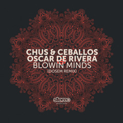 Chus & Ceballos, Oscar De Rivera - Blowin Minds (Dosem Remix)