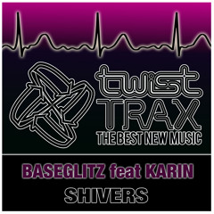 Baseglitz feat Karin - Shivers - Twist Trax 80