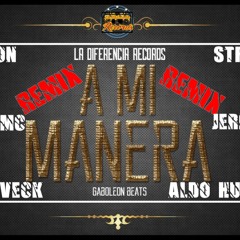 A Mi Manera Remix - gabo, strick, mosveck, cervix, jerry wan, aldo hupocora