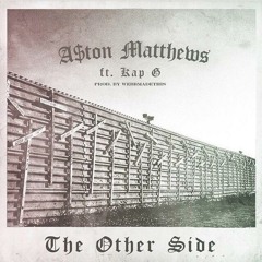 A$ton Matthews Ft. Kap G - The Other Side [Prod. by WebbMadeThis]