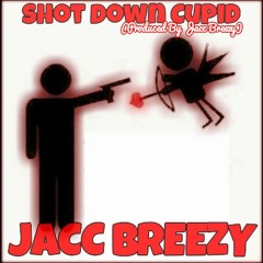 Shot Down Cupid - Jacc Breezy
