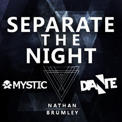 Mystic & Dante feat. Nathan Brumley - Separate The Night (Original Mix) ***BUY = FREE DOWNLOAD***