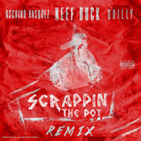 "Scrappin The Pot" Remix - Neef Buck ft. Oschino Vasquez & Quilly