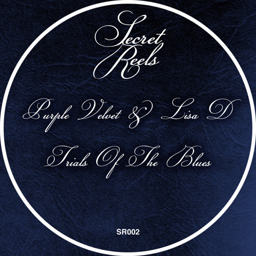 A1: Purple Velvet & Lisa D - Trials Of The Blues [Secret Reels] Out Now!