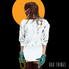 Bad Things ft. Killer Mike (of Run The Jewels) (Official Remix)