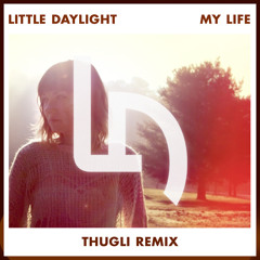 Little Daylight - My Life (Thugli Remix)