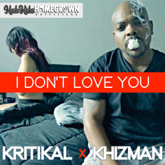 Kritikal x Khizman - I Dont Love You (Produced By DJ INC)