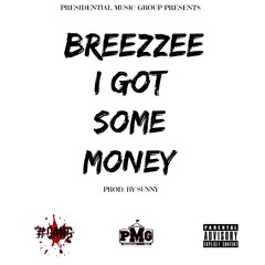 Breezzee-I Got Some Money (prod.by Sunny)