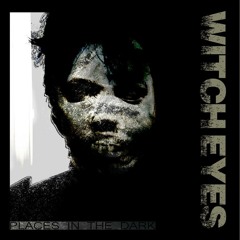 Witch Eyes - Places In The Dark -  Unravel - Rentip's Mouth Full Of Glass Mix