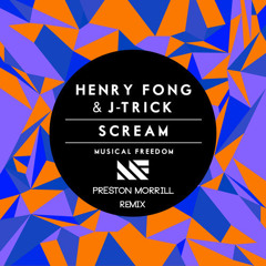 Henry Fong & J - Trick - Scream (Preston Morrill Remix)