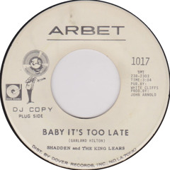 Baby It's Too Late Shadden & The King Lears