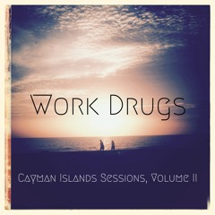Work Drugs - Cayman Islands Sessions, Volume II - 05 Chemical Burns