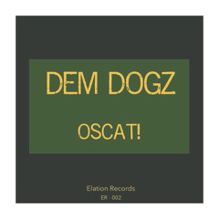 OSCAT! - Dem Dogz [ER - 002](Available on iTunes and Spotify)