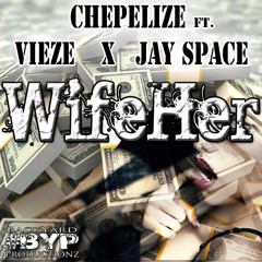 Chepelize - Wife Her Ft. Vieze & JaySpace