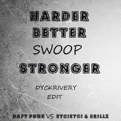 Harder, Better, Swoop, Stronger (Dyckrivery Edit)- Daft Punk vs ETC!ETC! & Brillz