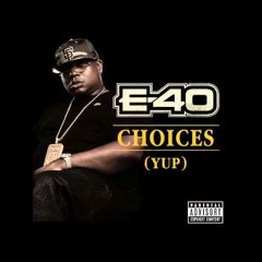 E40- Choices (Yup) New 2014 Slowed down (Free Download in buy option)