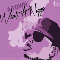 A-Town-Want A Nigga (Prod. By Raven Justice) (608Music)