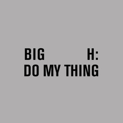 Big H - Do My Thing