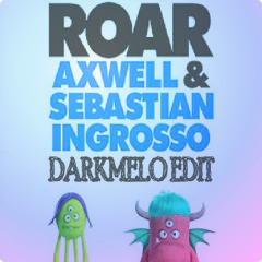 Axwel&Sebastian Ingroso - Roar(DARKMELO EDIT)