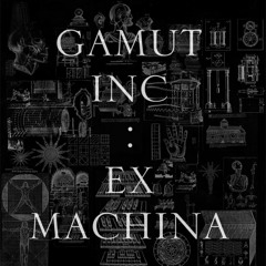gamut inc: EX MACHINA LP preview