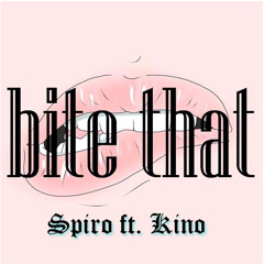 Bite that - Spiro ft. Kino