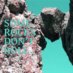 Some Rocks Don't Roll
