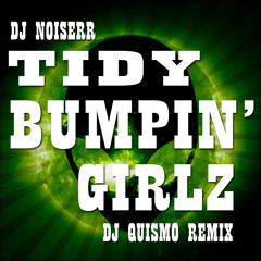 Dj Noiserr - Tidy Bumpin' Girlz (Dj Quismo Remix)