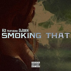 K2 Ft DJohn - Smoking That