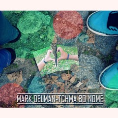 Tchma bo Nome - Mark Delman